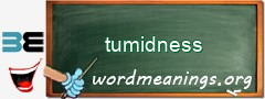 WordMeaning blackboard for tumidness